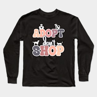 Adopt Don't Shop | Pets Long Sleeve T-Shirt